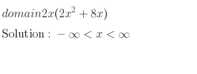 The domain of 2x(2x^2+8x) is -infinity <x<infinity
